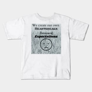 Sometimes we create our own heartbreaks through expectations Kids T-Shirt